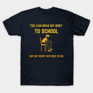 back to school design, You can drag my body to school but my spirit refuses to go black T-Shirt